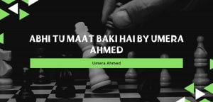 Abhi Tu Maat Baki Hai by Umera Ahmed Novels PDF 2021