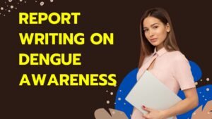 Report Writing on Dengue Awareness
